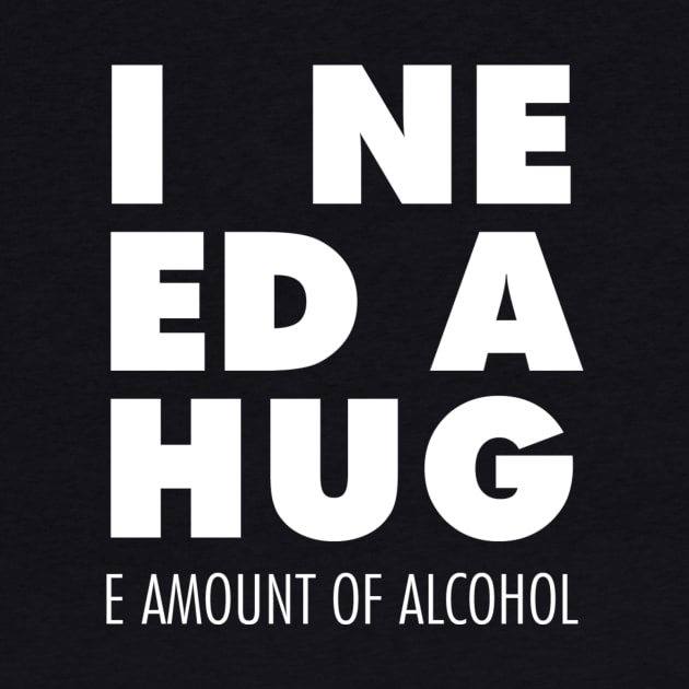 I Need A Hug(e amount of alcohol) by mercenary